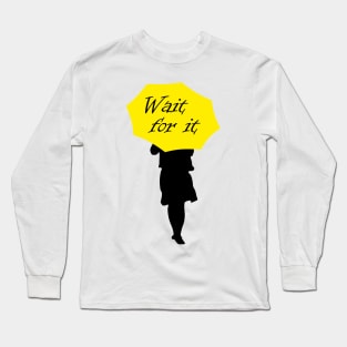 Wait for it Long Sleeve T-Shirt